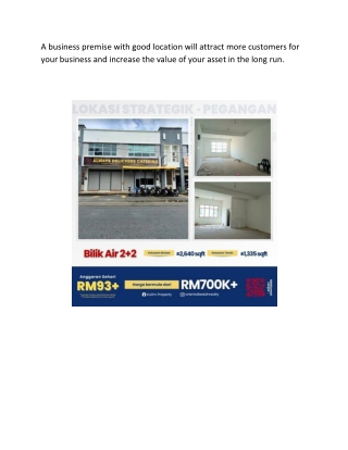 A business premise with good location will attract more customers for your business and increase the value of your asset