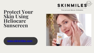 Protect Your Skin Using Heliocare Sunscreen