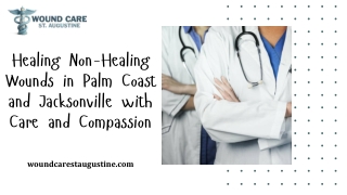 Healing Non-Healing Wounds in Palm Coast and Jacksonville with Care and Compassion