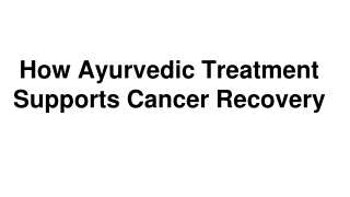How Ayurvedic Treatment Supports Cancer Recovery