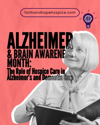 Alzheimer's and Brain Awareness Month (June) The Role of Hospice Care in Alzheimer’s and Dementia Care
