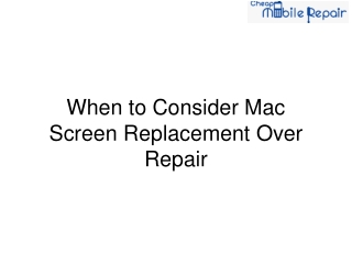 When to Consider Mac Screen Replacement Over Repair