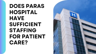 Does Paras Hospital have sufficient staffing for patient care?