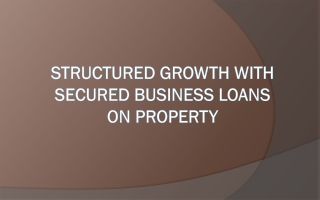 Structured Growth with Secured Business Loans on Property
