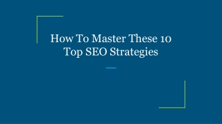 How To Master These 10 Top SEO Strategies