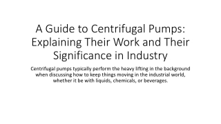 A Guide to Centrifugal Pumps Explaining Their Work and Their Significance in Industry