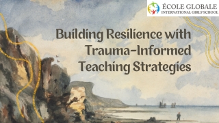 Building Resilience with Trauma-Informed Teaching Strategies