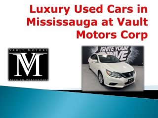 Luxury Used Cars in Mississauga at Vault Motors Corp