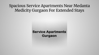 Spacious Service Apartments Near Medanta Medicity Gurgaon For Extended Stays