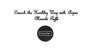 Crunch the Healthy Way with Bajra Masala Puffs