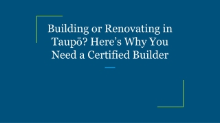 Building or Renovating in Taupō_ Here’s Why You Need a Certified Builder