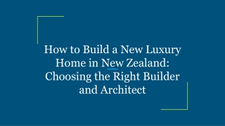 How to Build a New Luxury Home in New Zealand_ Choosing the Right Builder and Architect