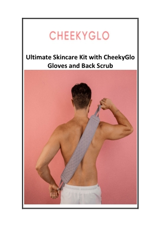 Ultimate Skincare Kit with CheekyGlo Gloves and Back Scrub