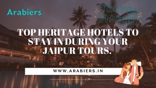 Top heritage hotels to stay in during your Jaipur tours.