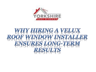 Why Hiring a Velux Roof Window Installer Ensures Long-Term Results