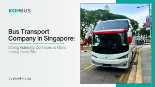 Bus Transport Company in Singapore Strong Ridership Continues at KNS’s Jurong Island Site