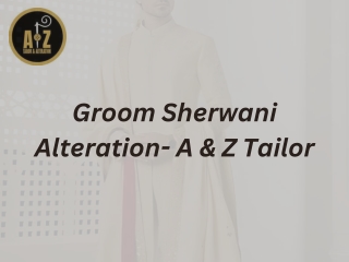 Groom Sherwani Alteration- A & Z Tailor and Alterations
