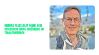 Henning Pless hilft Ihnen, Ihre Gesundheit durch Ernährung zu transformieren