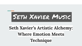 Seth Xavier’s Artistic Alchemy_ Where Emotion Meets Technique
