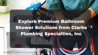 Explore Premium Bathroom Shower Solutions from Clarke Plumbing Specialties, Inc