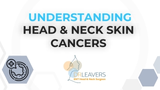Understanding Head & Neck Skin Cancers – ENT Guide by Dr Leavers (Sydney, AU)