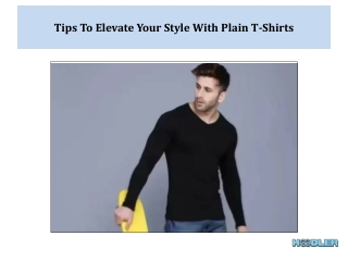 Tips To Elevate Your Style With Plain T-Shirts