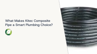 What Makes Kitec Composite Pipe a Smart Plumbing Choice?