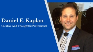 Daniel E. Kaplan - Creative And Thoughtful Professional