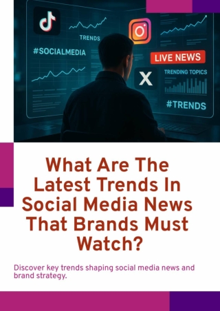 What Are the Latest Trends in Social Media News That Brands Must Watch?