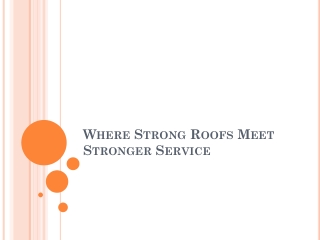 Where Strong Roofs Meet Stronger Service