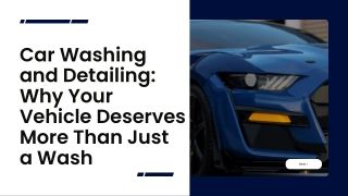 Car Washing and Detailing Why Your Vehicle Deserves More Than Just a Wash