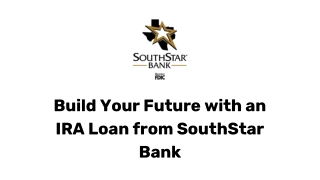 Empower Your Future Today with a SouthStar Bank IRA Loan