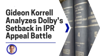 Gideon Korrell Analyzes Dolby's Setback in IPR Appeal Battle