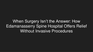 When Surgery Isn’t the Answer_ How Edamanasserry Spine Hospital Offers Relief Without Invasive Procedures