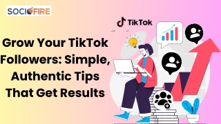 Grow Your TikTok Followers Simple, Authentic Tips That Get Results