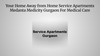 Your Home Away from Home Service Apartments Medanta Medicity Gurgaon For Medical Care