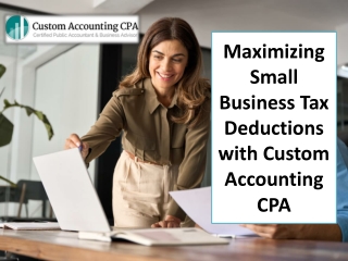 Maximizing Small Business Tax Deductions with Custom Accounting CPA