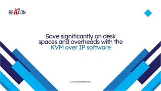 Save significantly on desk spaces and overheads with the KVM over IP software