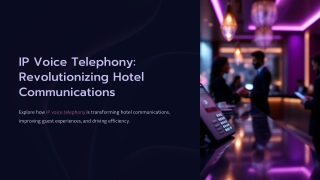 IP Voice Telephony Revolutionizing Hotel Communications