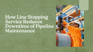 How Line Stopping Service Reduces Downtime of Pipeline Maintenance