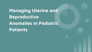 Managing Uterine and Reproductive Anomalies in Pediatric Patients