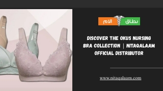 Discover the OKUS Nursing Bra Collection  Nitaqalaam Official Distributor
