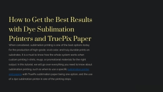 How to Get the Best Results with Dye Sublimation Printers and TruePix Paper