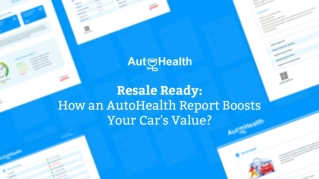 Resale Ready: How an AutoHealth Report Boosts Your Car"s Value?