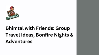 Bhimtal with Friends Group Travel Ideas, Bonfire Nights & Adventures