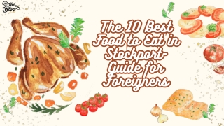 The 10 Best Food to Eat in Stockport- Guide for Foreigners