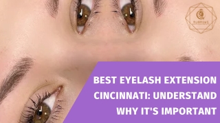 Best Eyelash Extension Cincinnati Understand Why it's Important