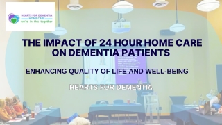 The Lifesaving Benefits of 24 Hour Home Care for Dementia Patients