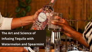 The Art and Science of Infusing Tequila with Watermelon and Spearmint