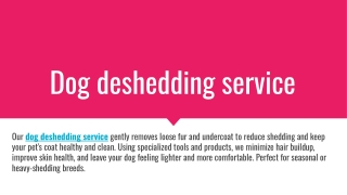 Dog deshedding service